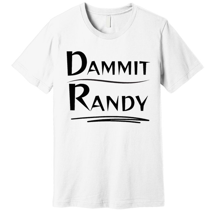 Dammit Randy Funny Saying Premium T-Shirt