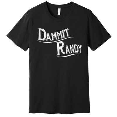 Dammit Randy Funny Design Premium T-Shirt