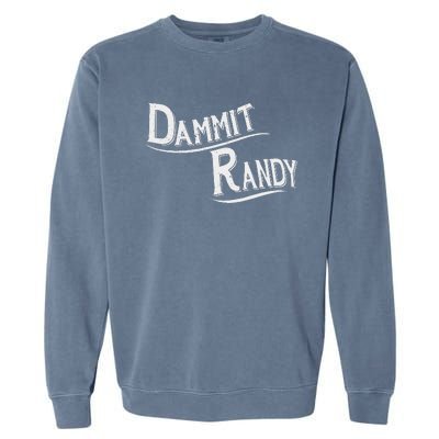 Dammit Randy Funny Design Garment-Dyed Sweatshirt