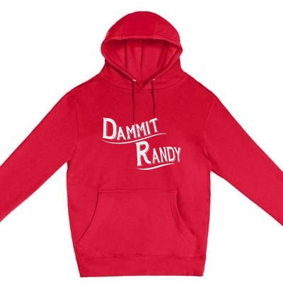 Dammit Randy Funny Design Premium Pullover Hoodie