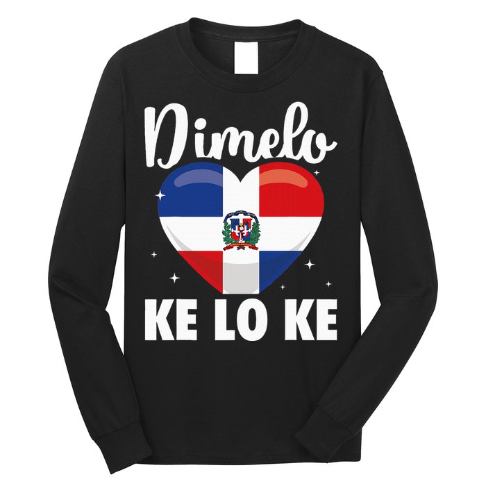 Dominican Republic Flag Dimelo Ke Lo Ke Dominicana Long Sleeve Shirt