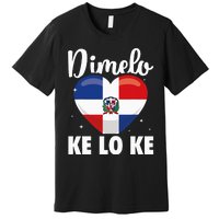 Dominican Republic Flag Dimelo Ke Lo Ke Dominicana Premium T-Shirt