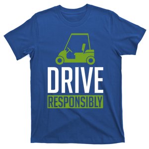 Drive Responsibly Funny Cute Best Golf Cart Fathers Day Gift T-Shirt