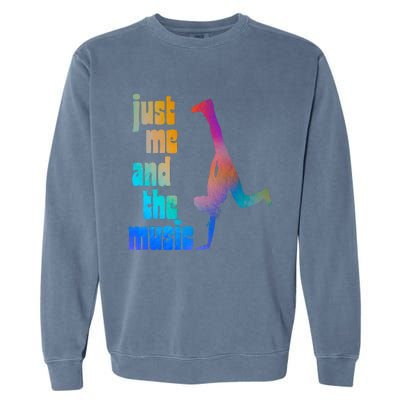 Dance Recital Gift For Just Me And The Music Garment-Dyed Sweatshirt