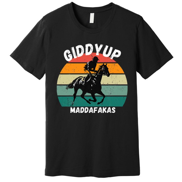 Derby Race Horse Funny Design Giddy Up Madafakas Premium T-Shirt