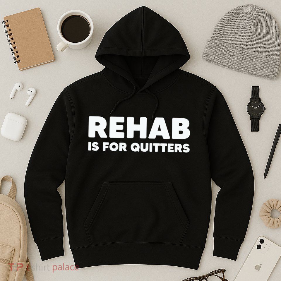 Drinking Rehab Is For Quitters Hoodie
