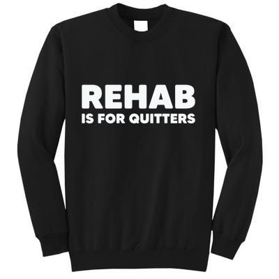 Drinking Rehab Is For Quitters Sweatshirt