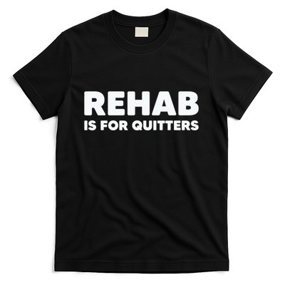 Drinking Rehab Is For Quitters T-Shirt