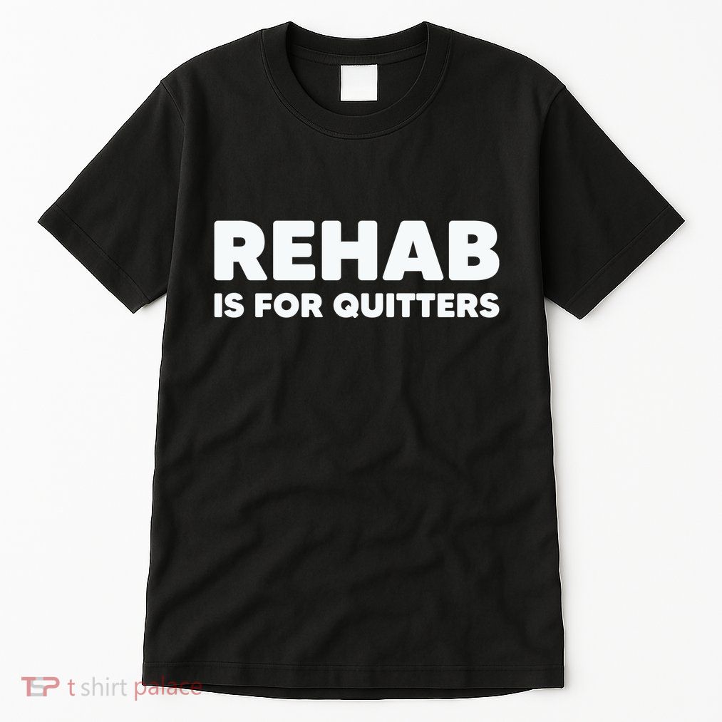 Drinking Rehab Is For Quitters Tall T-Shirt
