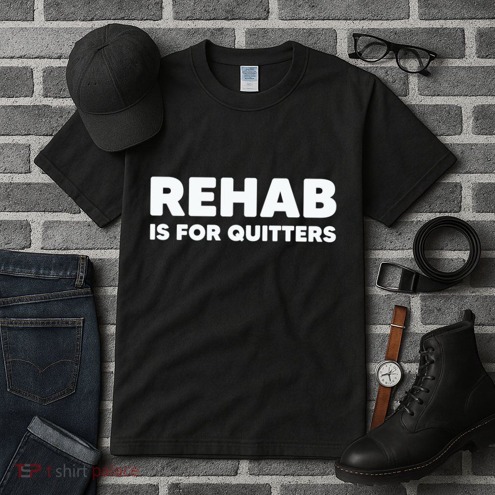 Drinking Rehab Is For Quitters Tall T-Shirt