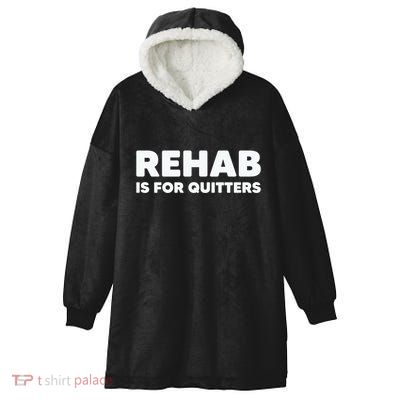 Drinking Rehab Is For Quitters Hooded Wearable Blanket