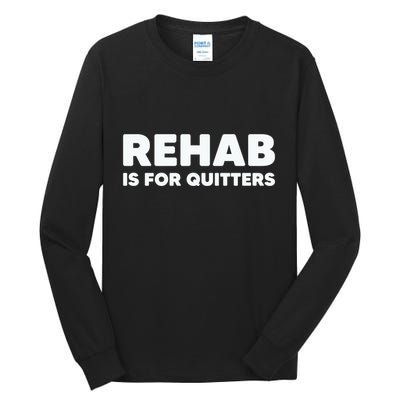 Drinking Rehab Is For Quitters Tall Long Sleeve T-Shirt
