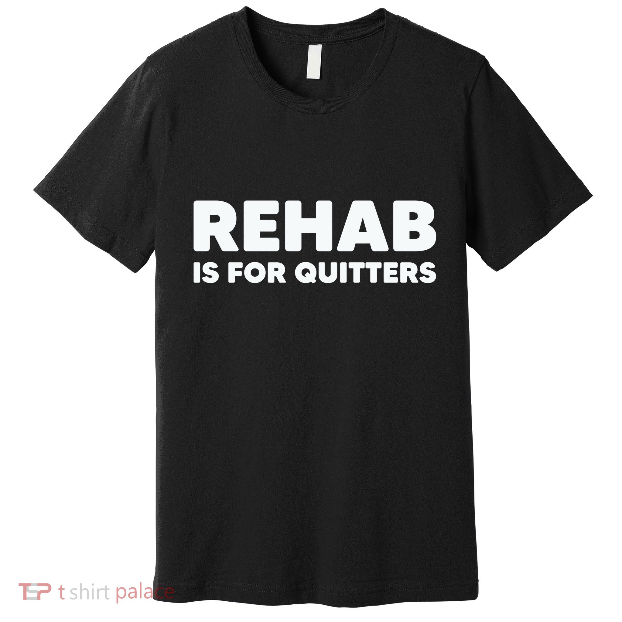 Drinking Rehab Is For Quitters Premium T-Shirt