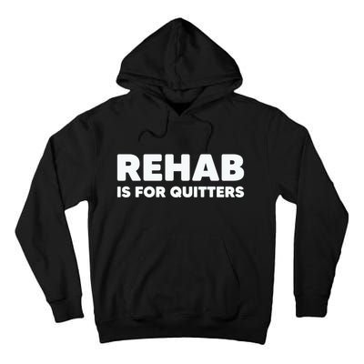 Drinking Rehab Is For Quitters Tall Hoodie