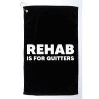 Drinking Rehab Is For Quitters Golf Towel