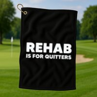 Drinking Rehab Is For Quitters Golf Towel