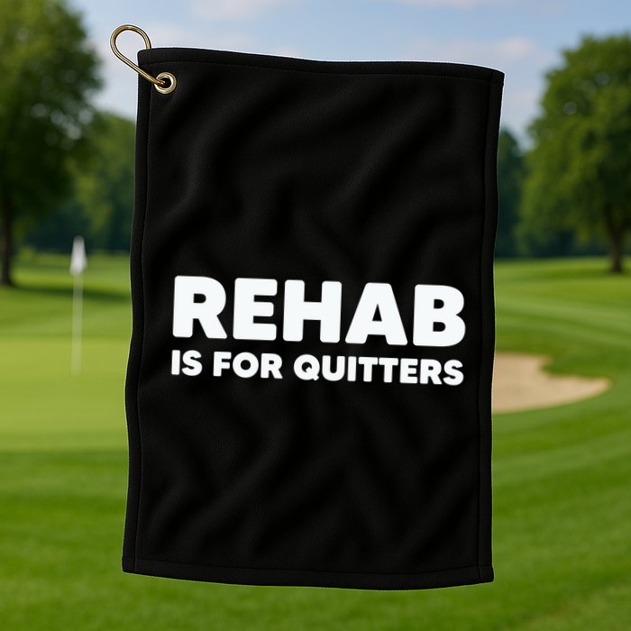 Drinking Rehab Is For Quitters Golf Towel