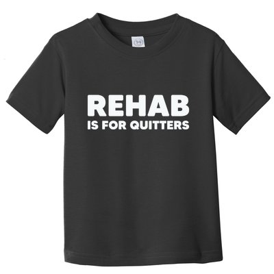 Drinking Rehab Is For Quitters Toddler T-Shirt