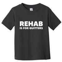Drinking Rehab Is For Quitters Toddler T-Shirt