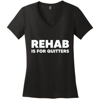 Drinking Rehab Is For Quitters Women's V-Neck T-Shirt