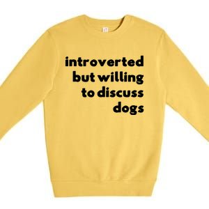 Dog Rescue Introverted But Willing To Discuss Dogs Premium Crewneck Sweatshirt