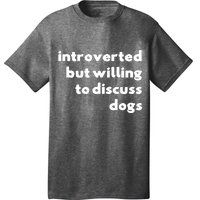 Dog Rescue Introverted But Willing To Discuss Dogs T-Shirt