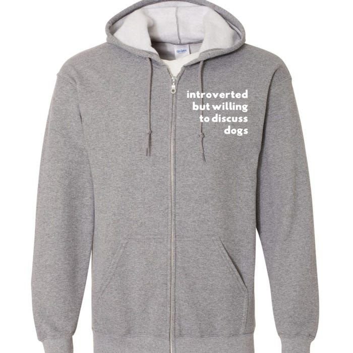 Dog Rescue Introverted But Willing To Discuss Dogs Full Zip Hoodie