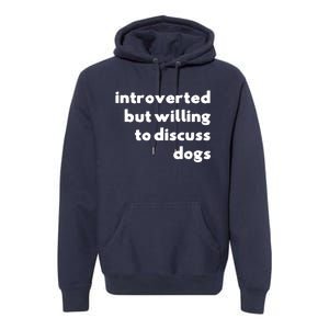 Dog Rescue Introverted But Willing To Discuss Dogs Premium Hoodie