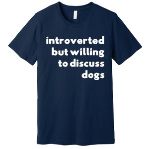 Dog Rescue Introverted But Willing To Discuss Dogs Premium T-Shirt