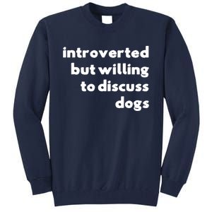 Dog Rescue Introverted But Willing To Discuss Dogs Tall Sweatshirt