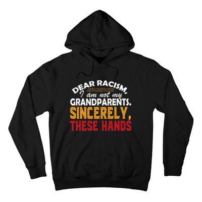 Dear Racism I Am Not My Grandparents Feminist Black History Hoodie