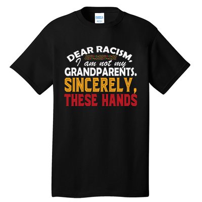 Dear Racism I Am Not My Grandparents Feminist Black History Tall T-Shirt