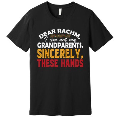 Dear Racism I Am Not My Grandparents Feminist Black History Premium T-Shirt