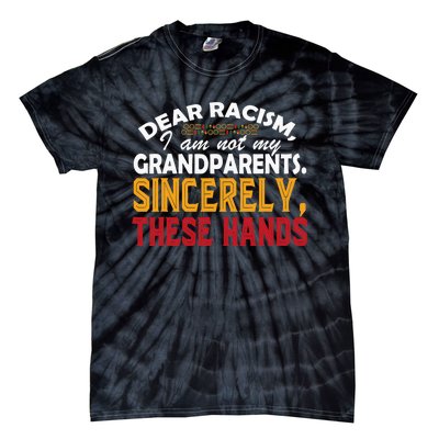 Dear Racism I Am Not My Grandparents Feminist Black History Tie-Dye T-Shirt