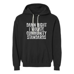 Damn Right I Violate Community Standards Garment-Dyed Fleece Hoodie