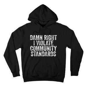 Damn Right I Violate Community Standards Hoodie