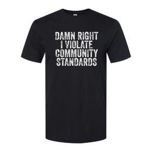 Damn Right I Violate Community Standards Softstyle CVC T-Shirt