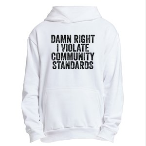 Damn Right I Violate Community Standards Urban Pullover Hoodie