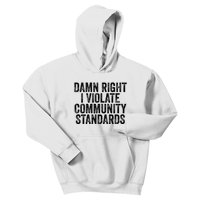 Damn Right I Violate Community Standards Kids Hoodie