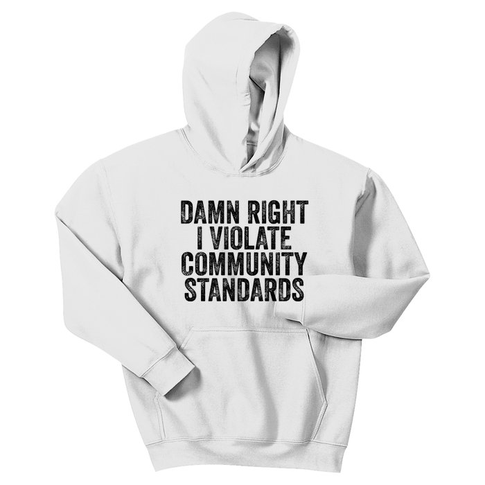 Damn Right I Violate Community Standards Kids Hoodie