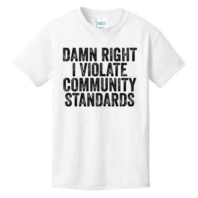 Damn Right I Violate Community Standards Kids T-Shirt