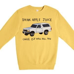 Drink Apple Juice Cause OJ Will Kill You Premium Crewneck Sweatshirt