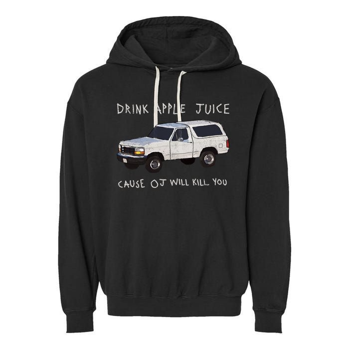 Drink Apple Juice Cause OJ Will Kill You Garment-Dyed Fleece Hoodie