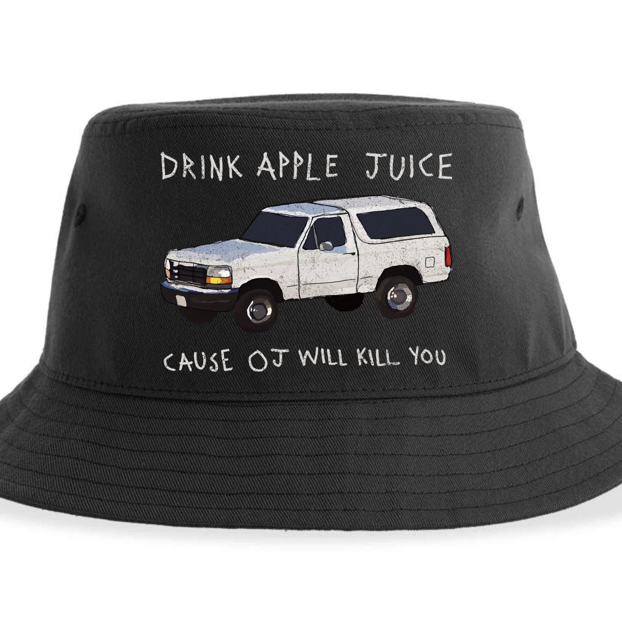 Drink Apple Juice Cause OJ Will Kill You Sustainable Bucket Hat
