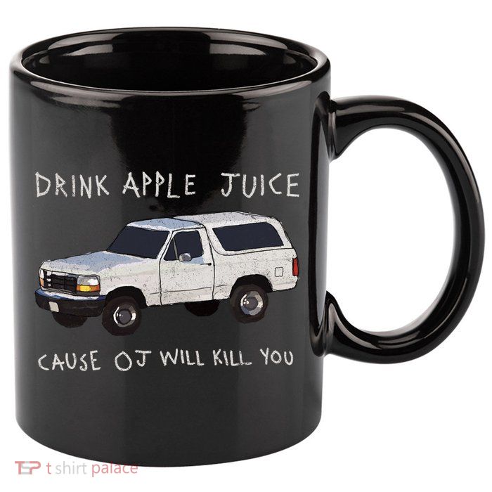 Drink Apple Juice Cause OJ Will Kill You 11oz C Handle Ceramic Mug