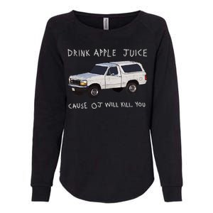 Drink Apple Juice Cause OJ Will Kill You Womens California Wash Sweatshirt