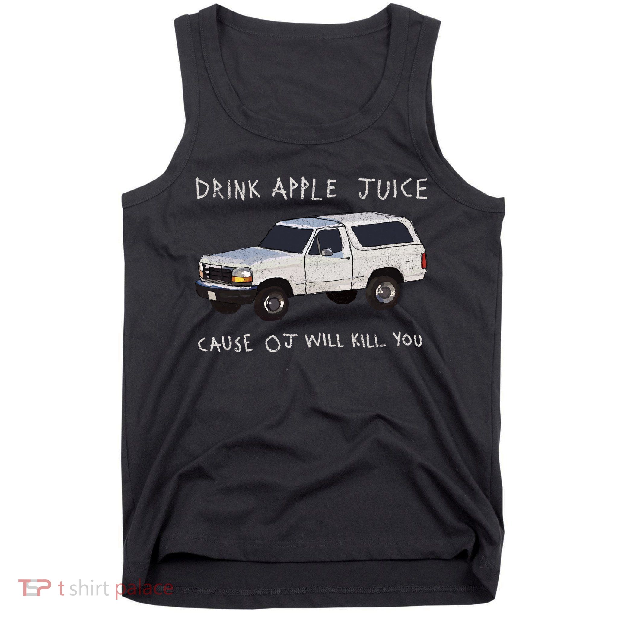 Drink Apple Juice Cause OJ Will Kill You Tank Top