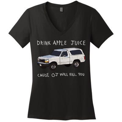 Drink Apple Juice Cause OJ Will Kill You Women's V-Neck T-Shirt