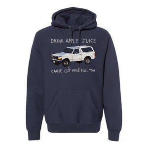 Drink Apple Juice Cause OJ Will Kill You Premium Hoodie