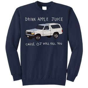 Drink Apple Juice Cause OJ Will Kill You Tall Sweatshirt